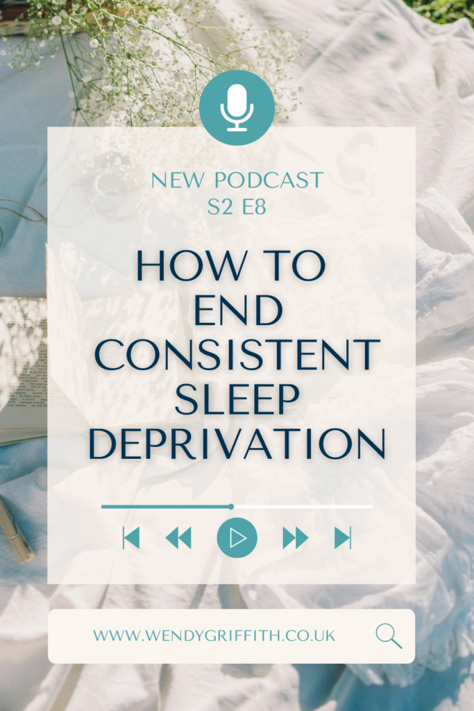 How to end consistent sleep deprivation  - new podcast by wendy griffith - episode 8 season 2