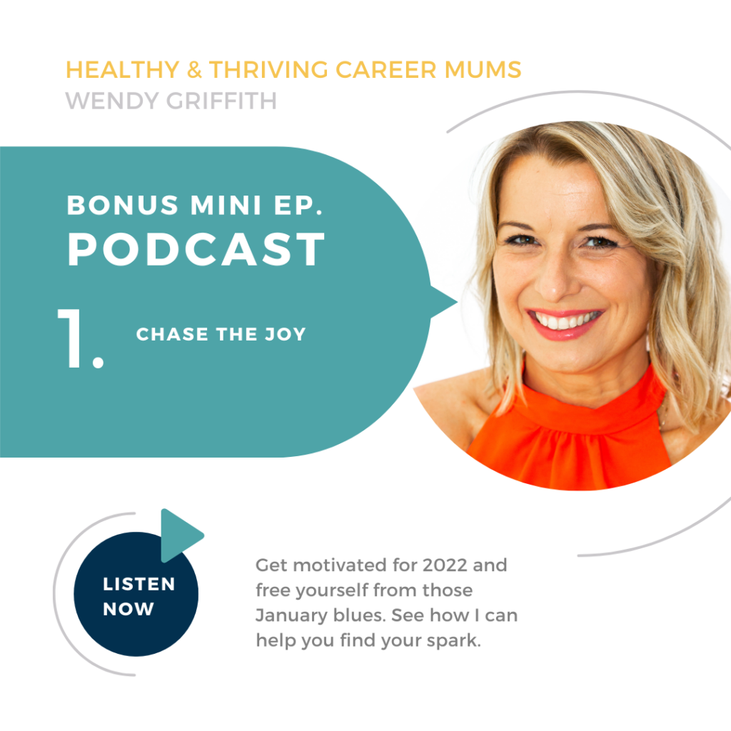 Find the joy again: Healthy and thriving Career Mums Podcast - Bonus episode 1 - Chase the joy WENDY GRIFFITH